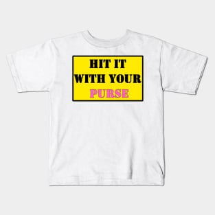 Hit it with your PURSE Kids T-Shirt